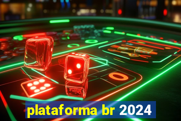 plataforma br 2024